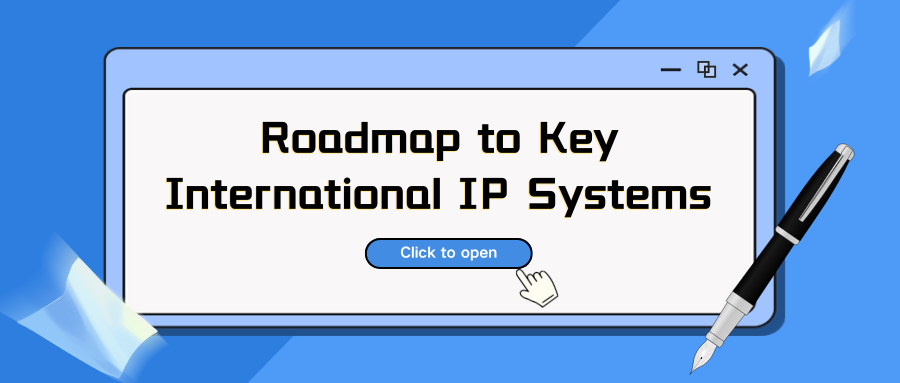 Essential for Global Business: Your Roadmap to Key International IP Systems